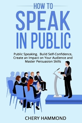 HOW TO SPEAK IN PUBLIC Public Speaking - Chery Hammond
