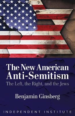 The New American Anti-Semitism - Benjamin Ginsberg