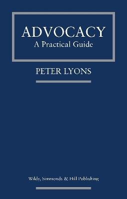 Advocacy: A Practical Guide - Peter Lyons