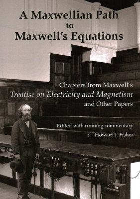 A Maxwellian Path to Maxwell's Equations - James Clerk Maxwell
