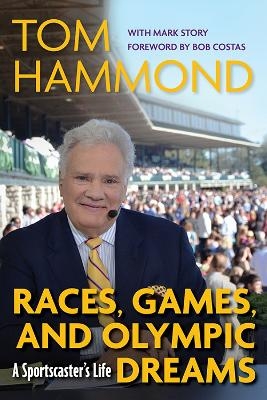 Races, Games, and Olympic Dreams - Tom Hammond, Mark Story