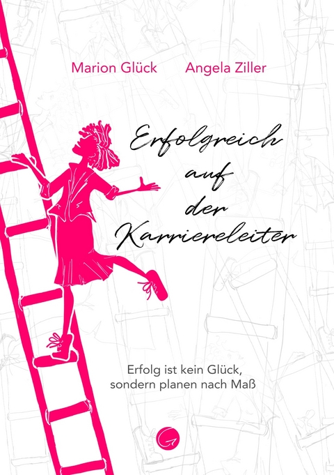 Erfolgreich auf der Karriereleiter - Marion Glück, Ziller Angela