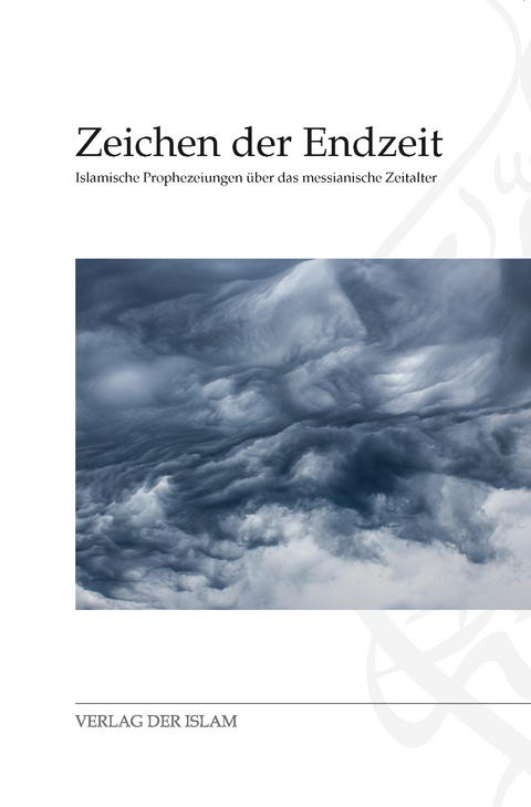 Zeichen der Endzeit - Hadhrat Mirza Bashir ud-Din Mahmud Ahmad, Hadhrat Mirza Tahir Ahmad, Hadayatullah Hübsch, Irfan Tariq Hübsch