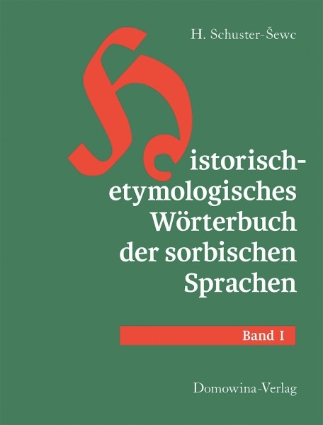 Historisch-etymologisches Wörterbuch der sorbischen Sprachen - Heinz Schuster-Šewc