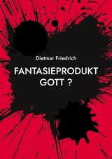 Fantasieprodukt Gott ? - Dietmar Friedrich