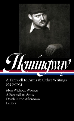 Ernest Hemingway: A Farewell to Arms & Other Writings 1927-1932 (LOA #384) - Ernest Hemingway
