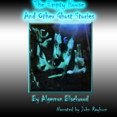 The Empty House and Other Ghost Stories - Algernon Blackwood