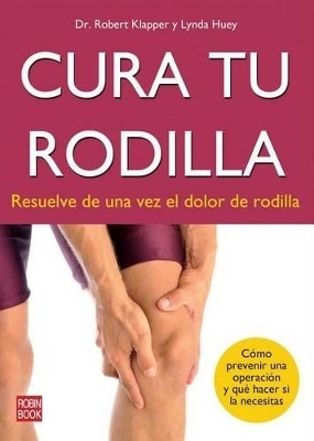 Cura Tu Rodilla - Dr Robert Klapper, Lynda Huey