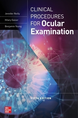 Clinical Procedures for the Ocular Examination, Fifth Edition - Jennifer Reilly, Hilary Gaiser, Benjamin Young