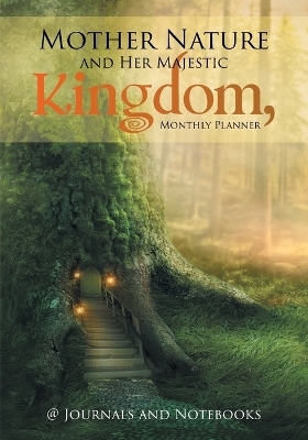 Mother Nature and Her Majestic Kingdom, Monthly Planner -  @ Journals and Notebooks