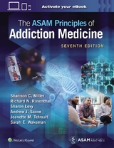 The ASAM Principles of Addiction Medicine: Print + eBook with Multimedia - Miller, Shannon C.; Rosenthal, Richard N.; Levy, Sharon; Saxon, Andrew J.; Tetrault, Jeanette M.