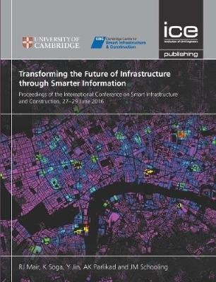 Transforming the Future of Infrastructure through Smarter Information - R. J. Mair, Kazuo Soga, Y. Jin, Ajith Kumar Parlikad, J. M. Schooling