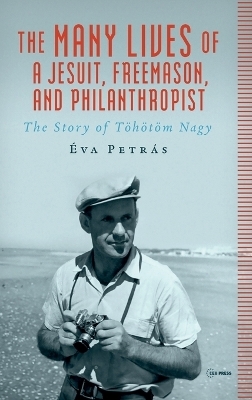 The Many Lives of a Jesuit, Freemason, and Philanthropist - Éva Petrás