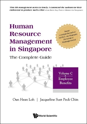 Human Resource Management In Singapore - The Complete Guide, Volume C: Employee Benefits - Oun Hean Loh, Jacqueline Suet Peck Chin