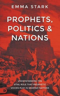 Prophets, Politics and Nations - Emma Stark