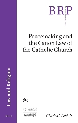 Peacemaking and the Canon Law of the Catholic Church - Jr. Reid  Charles