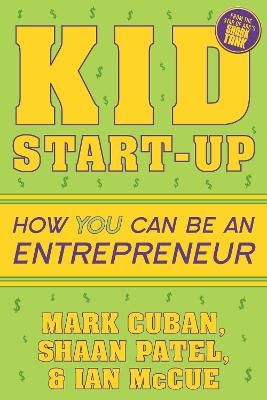 Kid Start-Up - Mark Cuban, Shaan Patel, Ian McCue