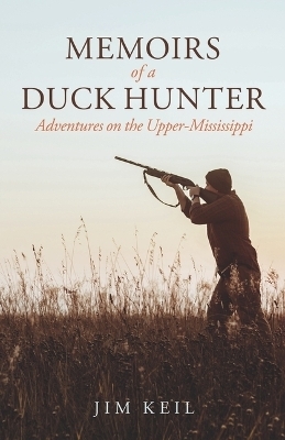 Memoirs of a Duck Hunter - Jim Keil