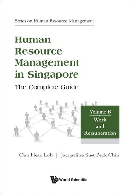 Human Resource Management In Singapore - The Complete Guide, Volume B: Work And Remuneration - Oun Hean Loh, Jacqueline Suet Peck Chin