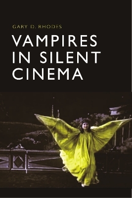 Vampires in Silent Cinema -  Gary D. Rhodes