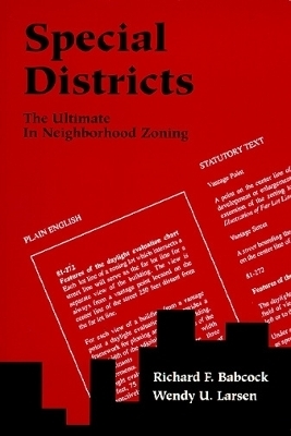 Special Districts – The Ultimate in Neighborhood Zoning - Richard F. Babcock, Wendy U. Larsen