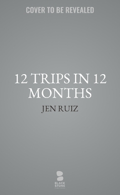 12 Trips In 12 Months - Jen Ruiz