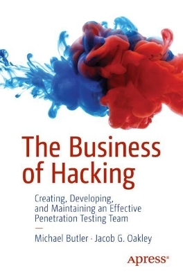 The Business of Hacking - Michael Butler, Jacob G. Oakley