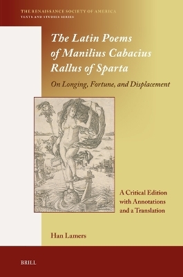 The Latin Poems of Manilius Cabacius Rallus of Sparta. On Longing, Fortune, and Displacement - Han Lamers