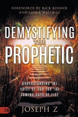 Demystifying the Prophetic - Joseph Z