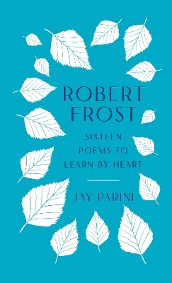 Robert Frost: Sixteen Poems to Learn by Heart - Robert Frost, Jay Parini