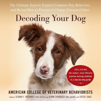 Decoding Your Dog - Amer Coll of Veterinary Behaviorists, Debra F Horwitz, John Ciribassi