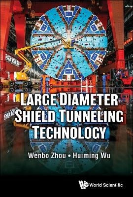 Large Diameter Shield Tunneling Technology - Wenbo Zhou, Huiming Wu