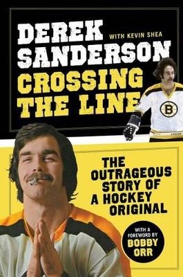 Crossing the Line - Derek Sanderson, Kevin Shea