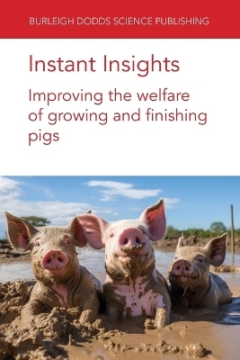 Instant Insights: Improving the Welfare of Growing and Finishing Pigs - Various authors, Dr Arlene Garcia, Dr John J. McGlone, Dr Jonathan R. Amory, Nina Wainwright