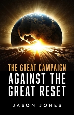 The Great Campaign Against the Great Reset - Jason Jones