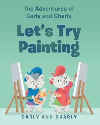 Let's Try Painting -  Carly and Charly