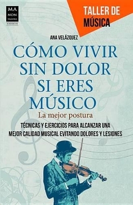 Cómo Vivir Sin Dolor Si Eres Músico - Ana Velázquez