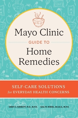 Mayo Clinic Book of Home Remedies - Cindy A. Kermott, Gail M. Boriel