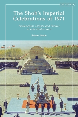 The Shah’s Imperial Celebrations of 1971 - Robert Steele