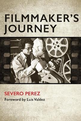 Filmmaker's Journey - Severo Perez, Luis Valdez