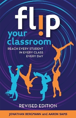 Flip Your Classroom - Jonathan Bergmann, Aaron Sams