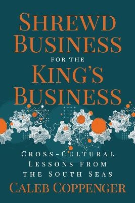 Shrewd Business for the King’s Business - Caleb Coppenger