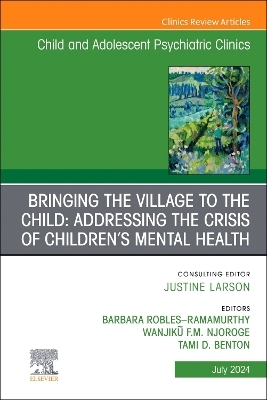 Bringing the Village to the Child: Addressing the Crisis of Children's Mental Health, An Issue of ChildAnd Adolescent Psychiatric Clinics of North America - 