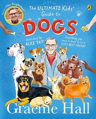 The Ultimate Kids’ Guide to Dogs - Graeme Hall