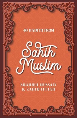 40 Hadith from Sahih Muslim - Shahrul Hussain, Zahed Fettah