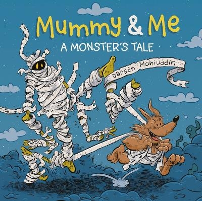 Mummy & Me: A Monster's Tale - Danesh Mohiuddin