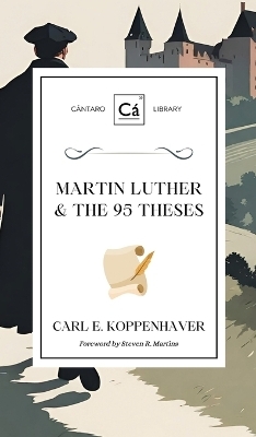 Martin Luther & the 95 Theses - Carl E Koppenhaver