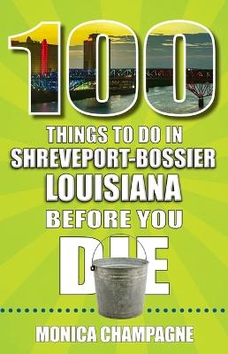 100 Things to Do in Shreveport-Bossier, Louisiana, Before You Die - Monica Champagne