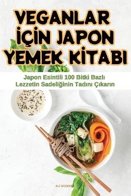 Veganlar İçİn Japon Yemek Kİtabi -  Alİ Bozkurt