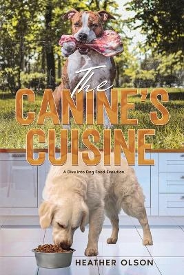 The Canine's Cuisine - Heather Olson